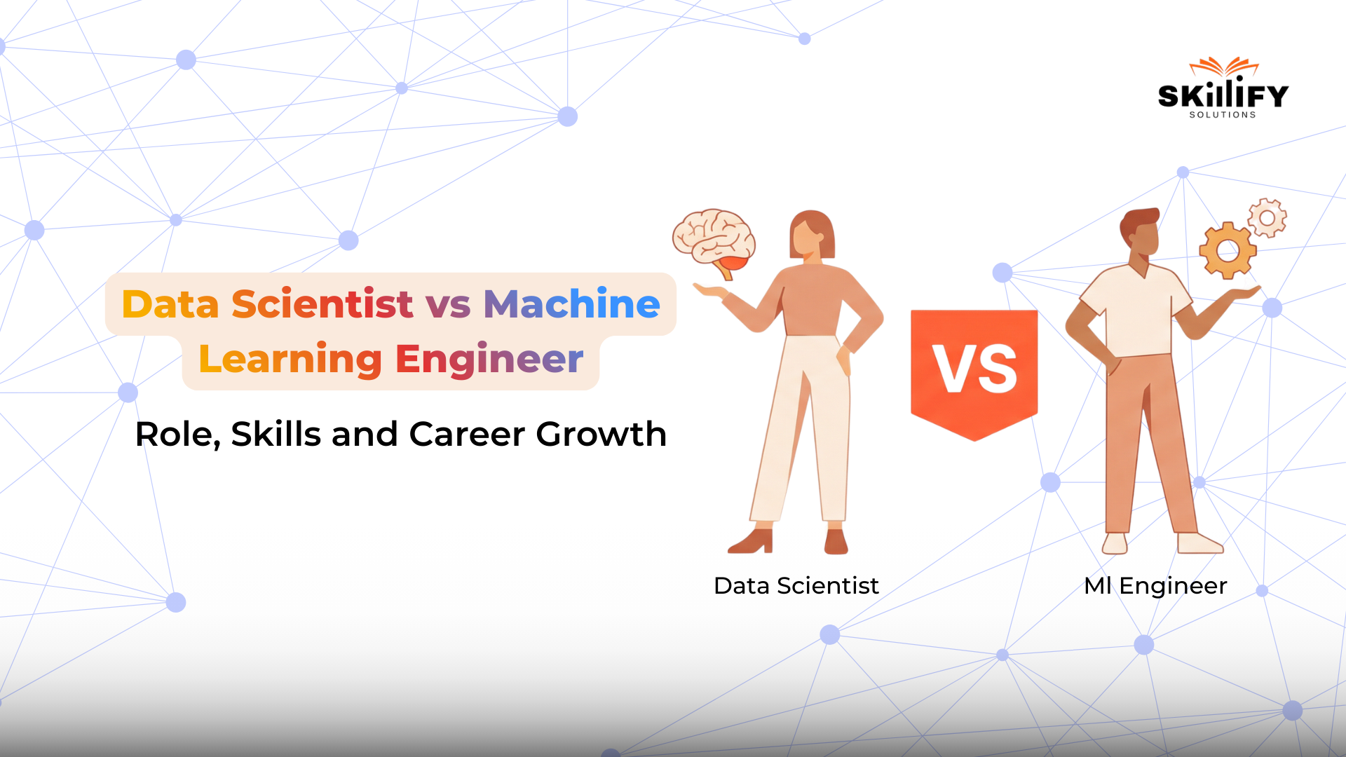 Data Scientist vs Machine Learning Engineer: Role, Skills and Career Growth