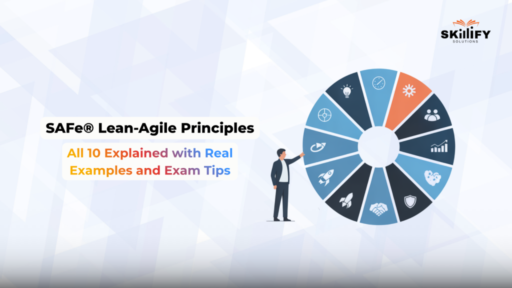 SAFe® Lean-Agile Principles: All 10 Explained with Real Examples and Exam Tips