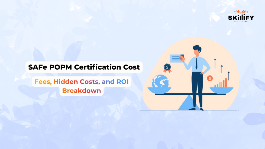 SAFe®  POPM Certification Cost in 2026: Fees, Hidden Costs, and ROI Breakdown