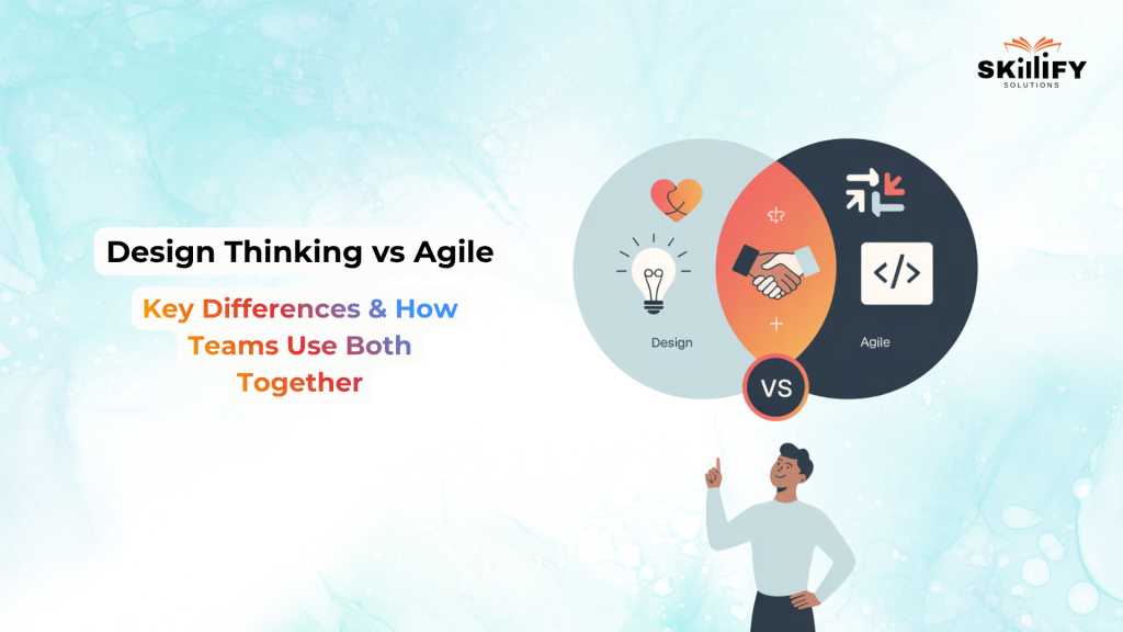 Design Thinking vs Agile: Key Differences, Similarities, and How Teams Use Both