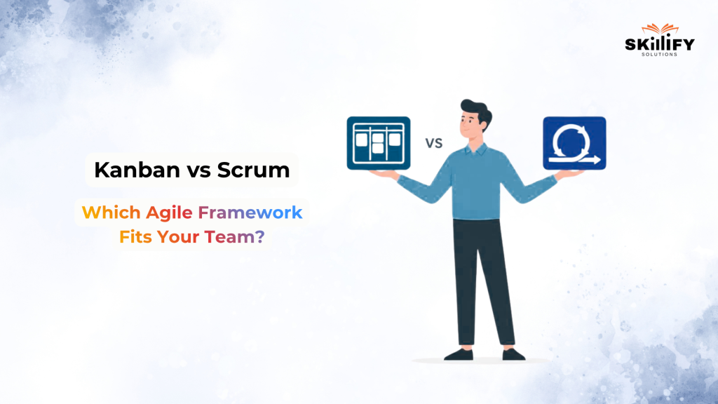 Kanban vs Scrum: Which Agile Framework Fits the Way Your Team Works?
